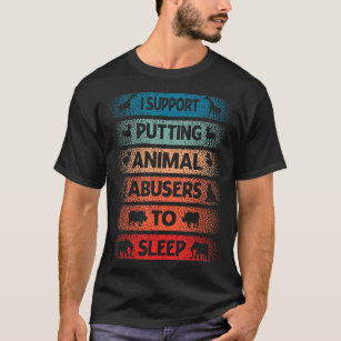 Ik steun het stopzetten van dierenmisbruikers om d t-shirt