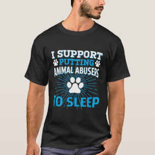 Ik steun het stopzetten van dierenmisbruikers om t t-shirt