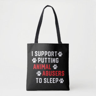 Ik steun het voorstel om dierenmishandelaars ter d tote bag