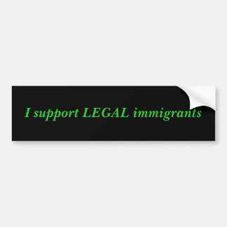 Ik steun legale immigranten bumpersticker