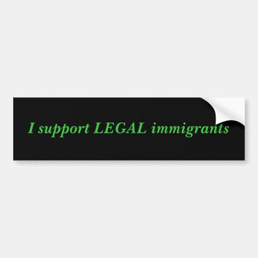 Ik steun legale immigranten bumpersticker (Voorkant)