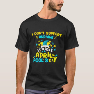 Ik steun Oekraïne niet - het is Joke - April Fool T-shirt