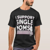 Ik steun Single Moms Offenant Rude Funny Nasty P T-shirt (Voorkant)