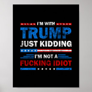 Ik Steun Trump Natuurlijk Niet Ik Ben Geen Idioot  Poster