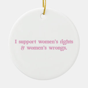 Ik steun Women Rights and Wrongs Funny Feminist Keramisch Ornament