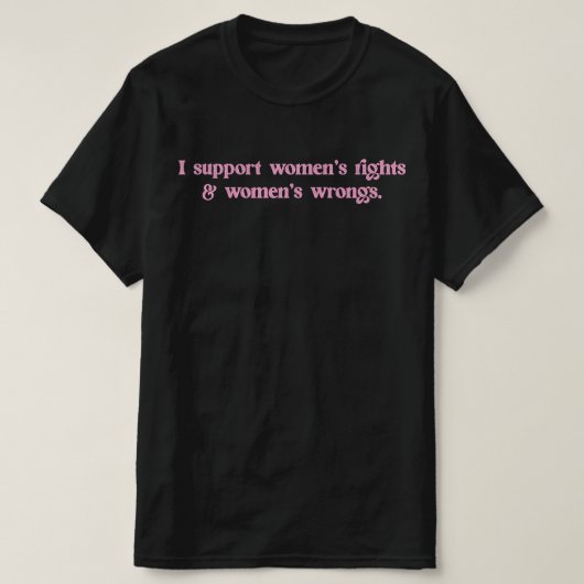 Ik steun Women Rights and Wrongs Funny Feminist T-shirt (Design voorkant)