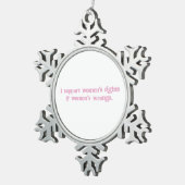 Ik steun Women Rights and Wrongs Funny Feminist Tin Sneeuwvlok Ornament (Rechts)