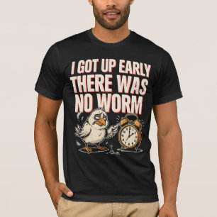 Ik Stond Vroeg Op Er Was Geen Worm Vogel Humor T-shirt