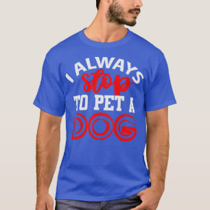 Ik stop altijd met een hond t-shirt