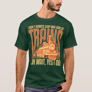 Ik stop altijd met treinen en kijk altijd naar tre t-shirt
