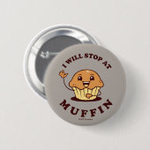 Ik stop bij Muffin Ronde Button 5,7 Cm (Voorkant /achterkant)