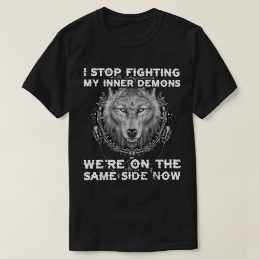 Ik stop met vechten tegen mijn binnenste demonen.. t-shirt (Design voorkant)
