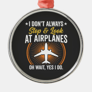 Ik Stop Niet Altijd En Kijk Naar Vliegtuigen Metalen Ornament
