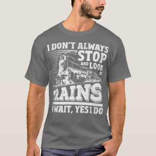 Ik stop niet altijd met treinen t-shirt