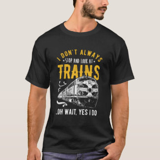Ik Stop Niet Altijd Om Naar Treinen Modeltrein Te  T-shirt