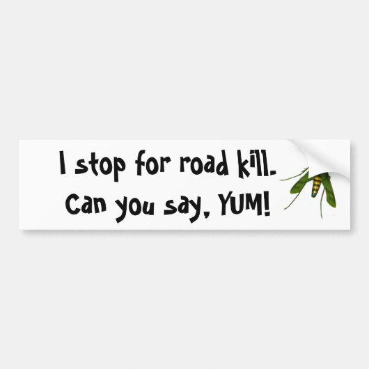 Ik stop voor de weg. Kunt u zeggen, YUM! Bumpersticker (Voorkant)