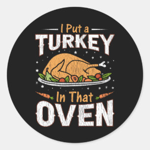Ik stopte een kalkoen in die oven Grappige vader v Ronde Sticker