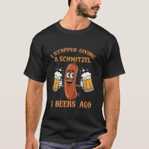 Ik stopte met het geven van een Schnitzel 3 bier g T-shirt