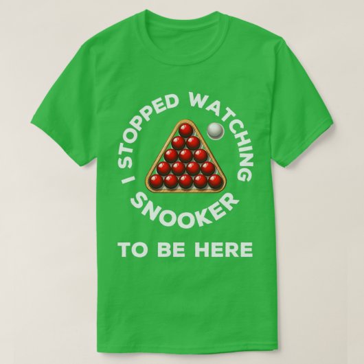 Ik stopte met het kijken naar snooker om hier grap t-shirt (Design voorkant)