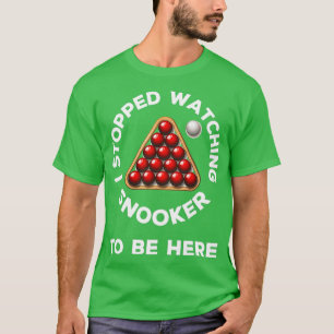 Ik stopte met het kijken naar snooker om hier grap t-shirt