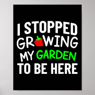 Ik stopte met het kweken van mijn tuin Funny Back Poster