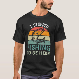 Ik Stopte Met Vissen Om Hier Visser Vis Te Zijn T-shirt