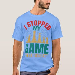 Ik stopte mijn spel om hier te zijn. t-shirt