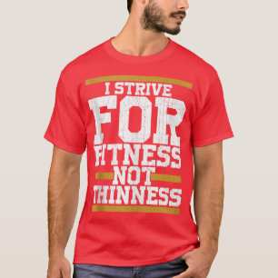 Ik streef naar fitness, niet grappige gym workou t-shirt