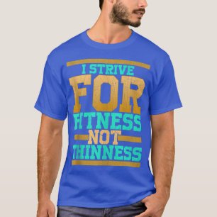 Ik streef naar fitness, niet grappige gym workou t-shirt