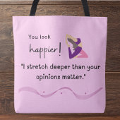 "Ik strek me dieper dan jouw mening ertoe doet." Tote Bag