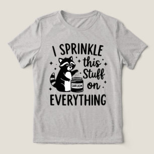 Ik strooi dit spul overal overheen sarcasme Tri-Blend shirt