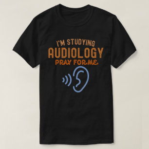 Ik studeer audiologie. Bid voor me T-shirt