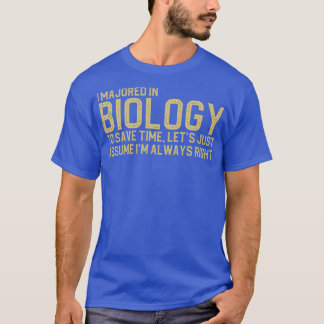 Ik studeerde biologie om tijd te besparen, laten w t-shirt