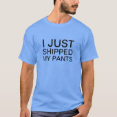 Ik stuurde mijn pants gewoon. t-shirt (Voorkant)