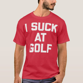 Ik suck op Golf grappig gezegde sarcastisch golfgo T-shirt