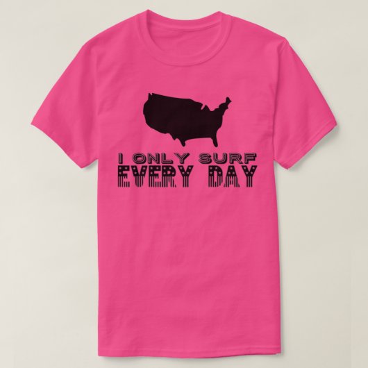 Ik Surf alleen elke dag T-shirt (Design voorkant)