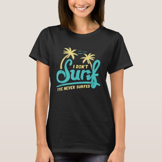 Ik Surf Ive Never Surfed Meme Surfen Ironisch T-shirt (Voorkant)