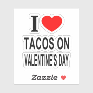 Ik ❤️ TACOS OP VALENTIJN DAG Ik HOU VAN TACOS O Vi Sticker
