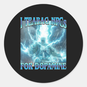 Ik Teabag Npc's Voor Dopamine- Grappig Harde Skele Ronde Sticker