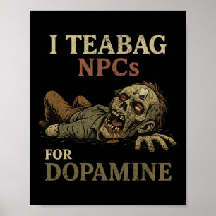 Ik Teabag Npc's Voor Dopamine - Grappige Zombie Ga Poster