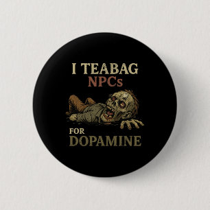 Ik teabag NPC's voor dopamine - Grappige zombie-ga Ronde Button 5,7 Cm