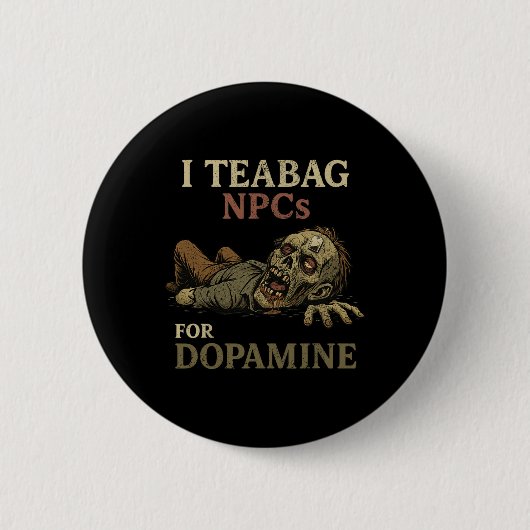 Ik teabag NPC's voor dopamine - Grappige zombie-ga Ronde Button 5,7 Cm (Voorkant)