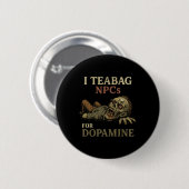Ik teabag NPC's voor dopamine - Grappige zombie-ga Ronde Button 5,7 Cm (Voorkant /achterkant)