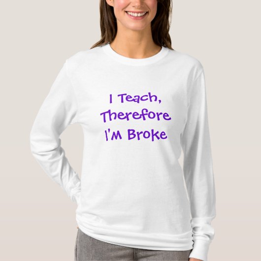 Ik Teach, dus ik ben Broke T-shirt (Voorkant)