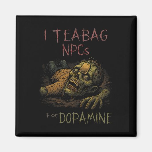 Ik Teag NPC's Voor Dopamine - Grappige Zombie Game Magneet (Voorkant)