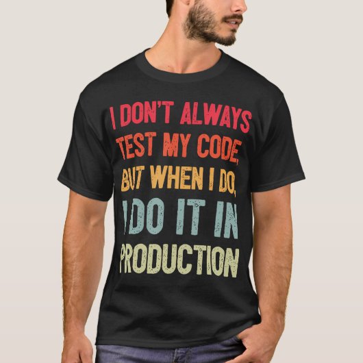 Ik Test Mijn Code Niet Altijd Maar Als Ik Dat Doe T-shirt (Voorkant)