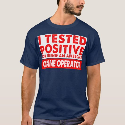 Ik testte positief omdat ik een Geweldige kraan wa T-shirt (Voorkant)