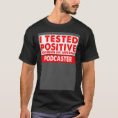 Ik testte positief omdat ik een Geweldige podcaste T-shirt (Voorkant)