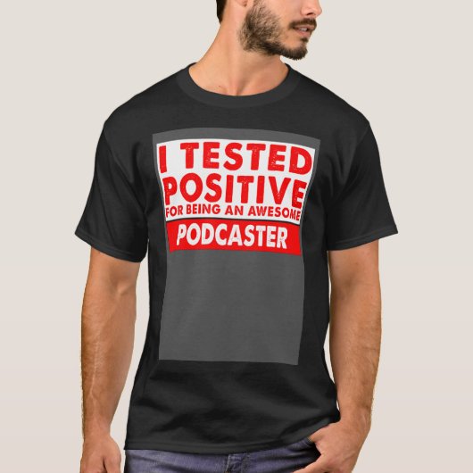 Ik testte positief omdat ik een Geweldige podcaste T-shirt (Voorkant)