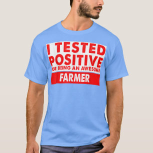 Ik testte positief voor een Geweldige boerencadeau T-shirt